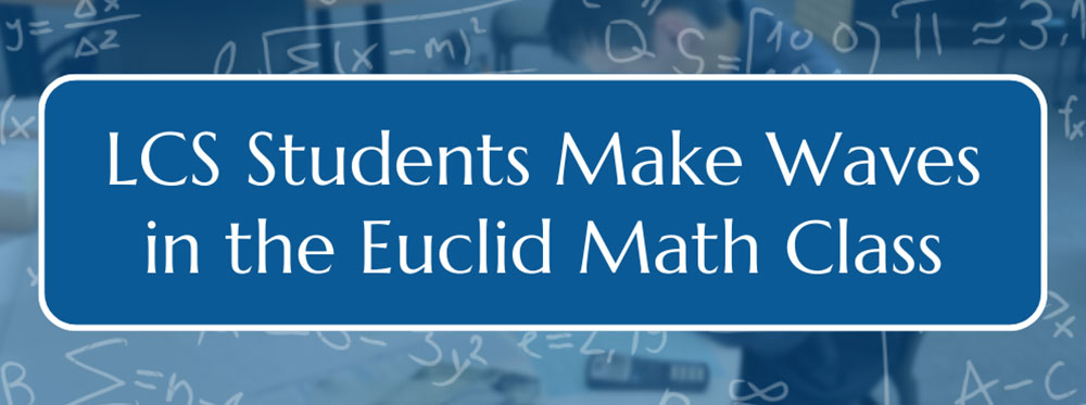 LCS Students Make Waves in the Euclid Math Contest