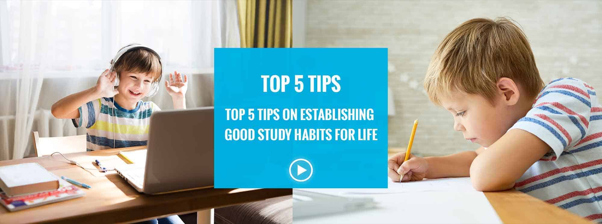 Top 5 Tips on Establishing Good Study Habits for Life
