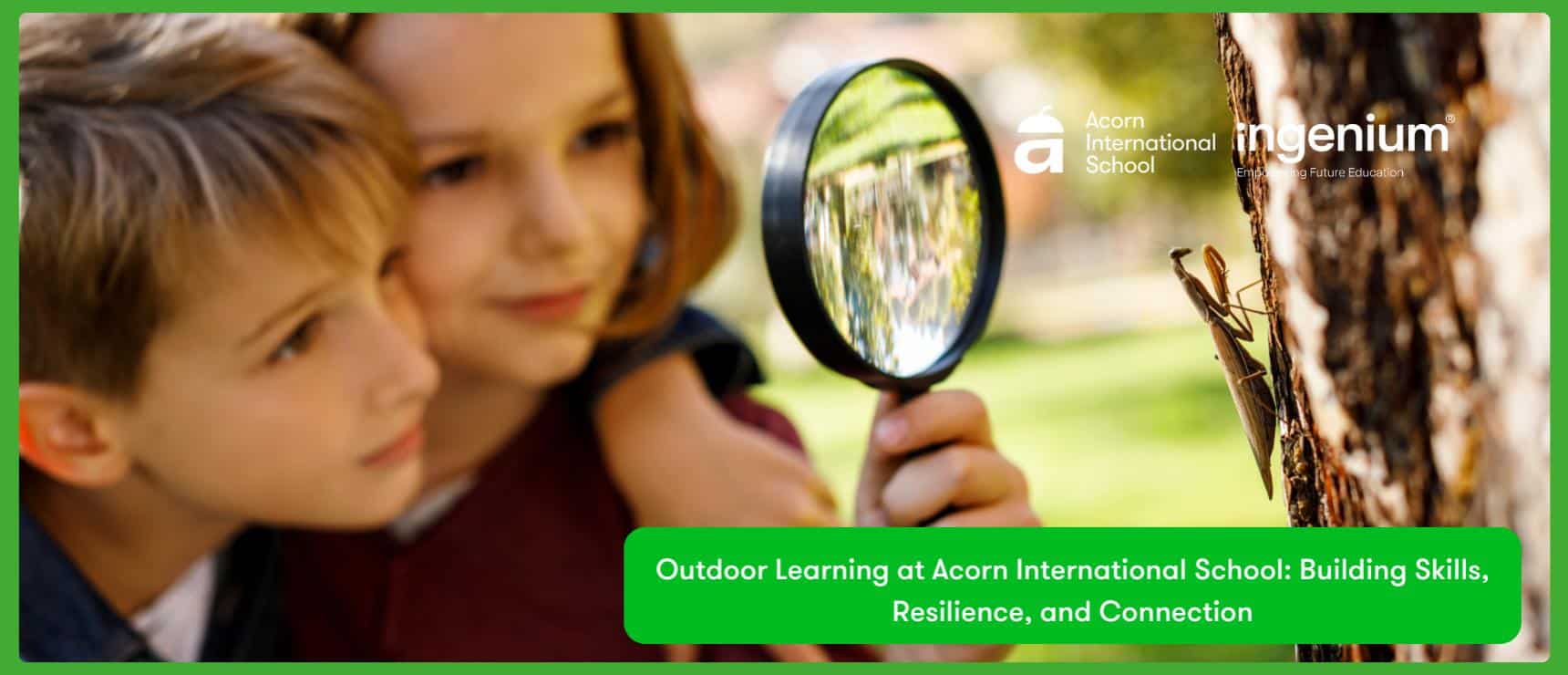 Outdoor Learning at Acorn International School: Building Skills, Resilience, and Connection
